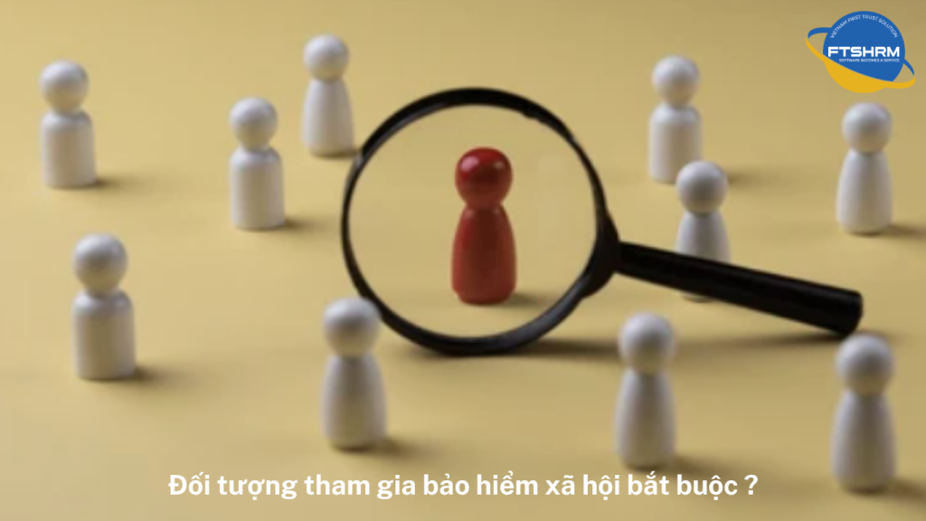 Đối tượng tham gia BHXH bắt buộc gồm những ai?